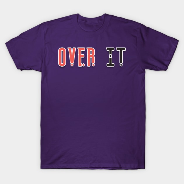 Over it T-Shirt by iconking